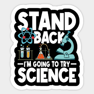 Stand Back I'm Going To Try Science Sticker